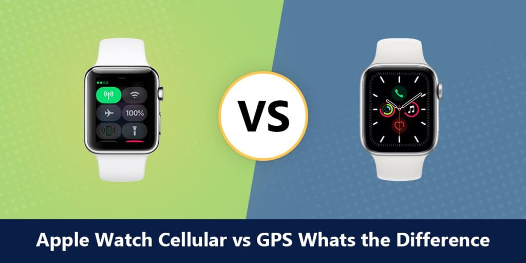 Apple Watch GPS or GPS + Cellular What The Difference?