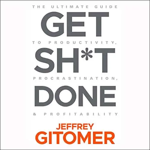 Get Sh*t Done: The Ultimate Guide to Productivity, Procrastination, & Profitability