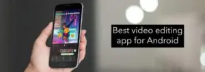 Best video editing app for android