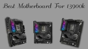 Best motherboard for 13900k