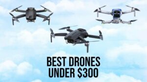 best drone under $300