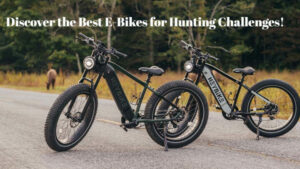 Discover the Best E-Bikes for Hunting Challenges!