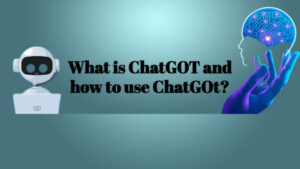 What is ChatGOT and how to use ChatGOt?