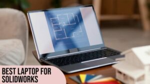 Best Laptop for SolidWorks