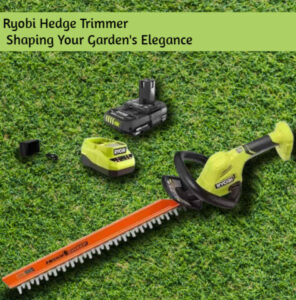 Ryobi Hedge Trimmer : Shaping Your Garden's Elegance