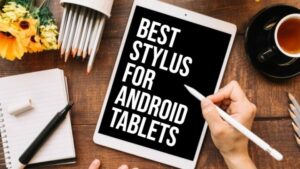 Best stylus for Android tablets