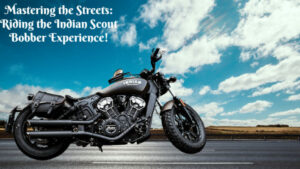Mastering the Streets: Riding the Indian Scout Bobber Experience!